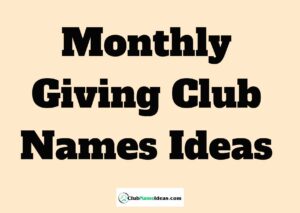 Read more about the article 297 Monthly Giving Club Names Ideas